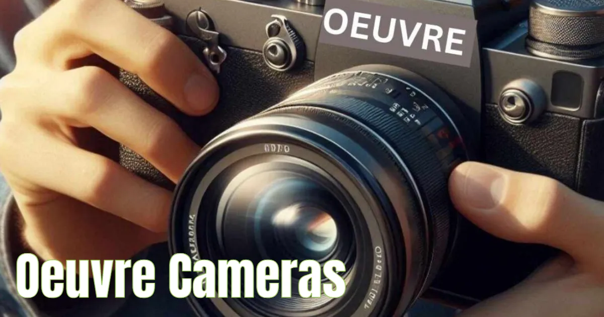 Oeuvre Cameras- A Comprehensive Guide